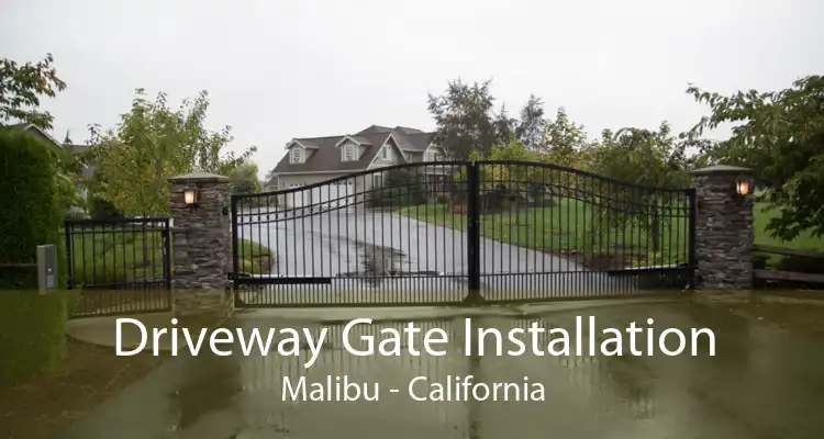 Driveway Gate Installation Malibu - California